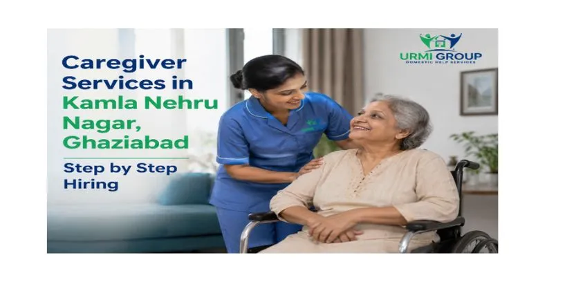 Caregiver services in Kamla Nehru Nagar, Ghaziabad – step by step hiring