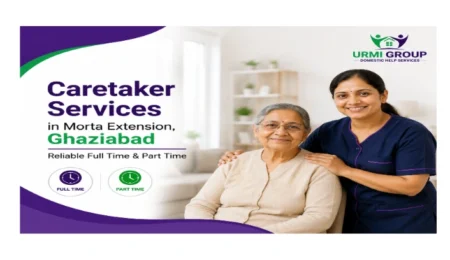 Caretaker services in Morta Extension, Ghaziabad – reliable full time & part time