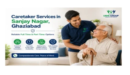 Caretaker services in Sanjay Nagar, Ghaziabad – reliable full time and part time options