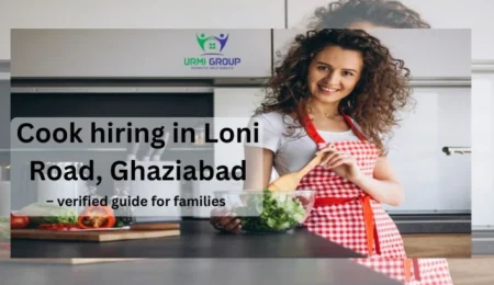 Cook hiring in Loni Road, Ghaziabad – verified guide for families