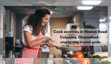 Cook services in Hindon Road Colonies, Ghaziabad – step by step trusted guide