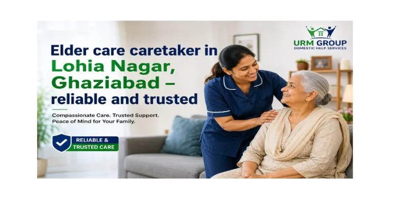Elder care caretaker in Lohia Nagar, Ghaziabad – reliable and trusted
