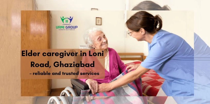 Elder caregiver in Loni Road, Ghaziabad – reliable and trusted services