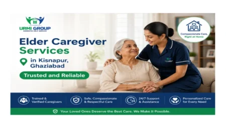 Elder caregiver services in Kisnapur, Ghaziabad – trusted and reliable