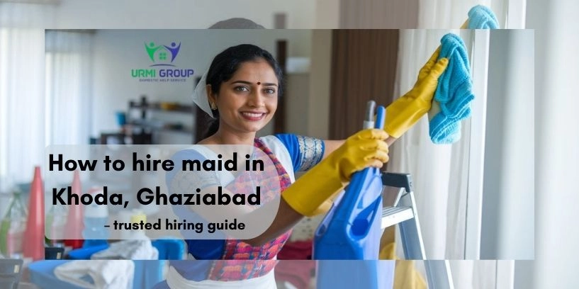 How to hire maid in Khoda, Ghaziabad – trusted hiring guide
