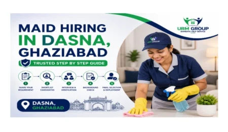 Maid hiring in Dasna, Ghaziabad – trusted step by step guide