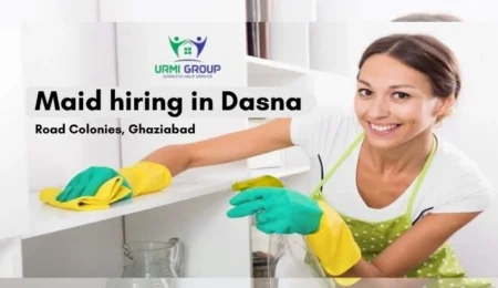 Maid hiring in Dasna Road Colonies, Ghaziabad – complete process
