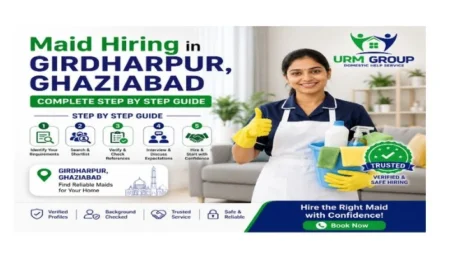 Maid hiring in Girdharpur, Ghaziabad – complete step by step guide