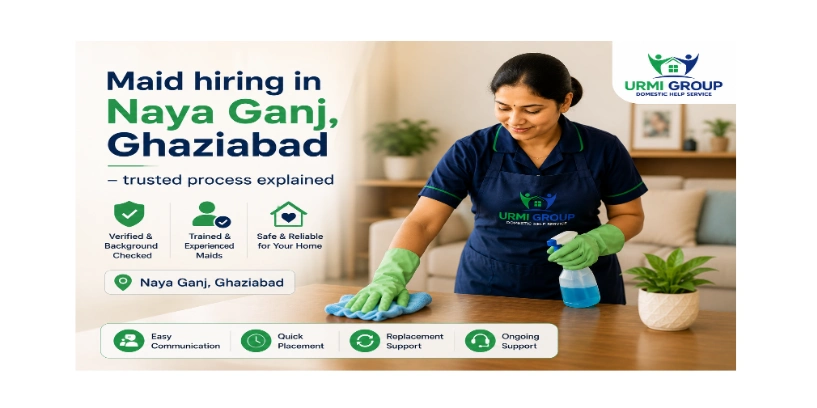 Maid hiring in Naya Ganj, Ghaziabad – trusted process explained