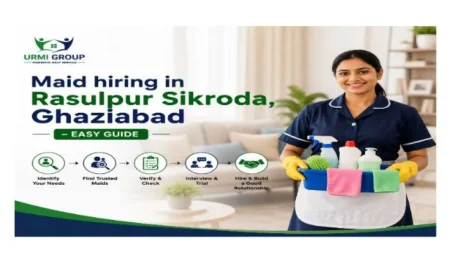 Maid hiring in Rasulpur Sikroda, Ghaziabad – easy guide