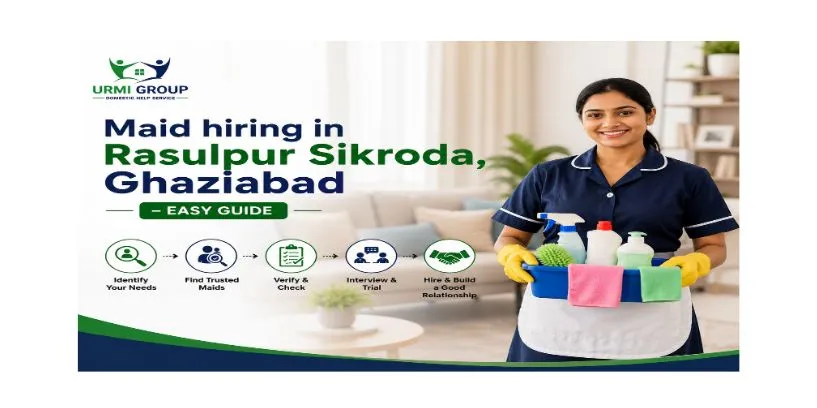 Maid hiring in Rasulpur Sikroda, Ghaziabad – easy guide