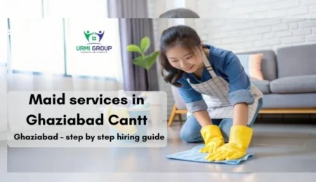 Maid services in Ghaziabad Cantt, Ghaziabad – step by step hiring guide