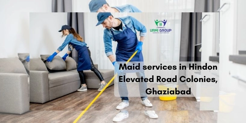 Maid services in Hindon Elevated Road Colonies, Ghaziabad – hiring guide