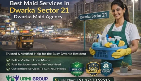 Best Maid Services In Dwarka Sector 21- Dwarka Maid Agency