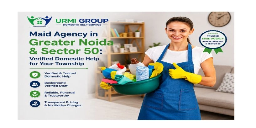 Maid Agency in Greater Noida & Sector 50: Verified Domestic Help for Your Township