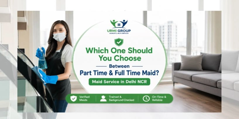 Which one should you choose between part time and full time maid?
