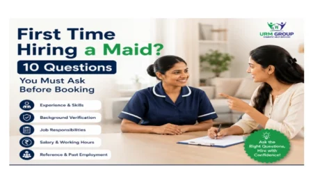 First Time Hiring a Maid? 10 Questions You Must Ask Before Booking