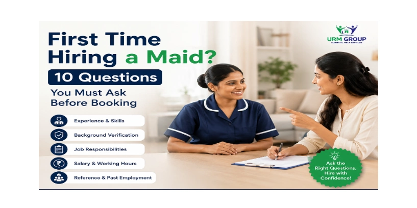First Time Hiring a Maid? 10 Questions You Must Ask Before Booking