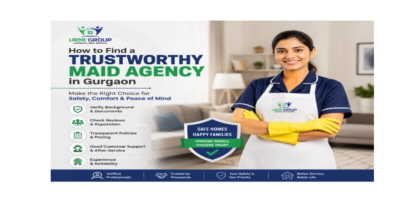 How to Find a Trustworthy Maid Agency in Gurgaon: Expert Hiring Guide