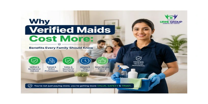 Why Verified Maids Cost More: Benefits Every Family Should Know