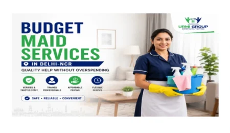 Budget Maid Services in Delhi-NCR — Quality Help Without Overspending