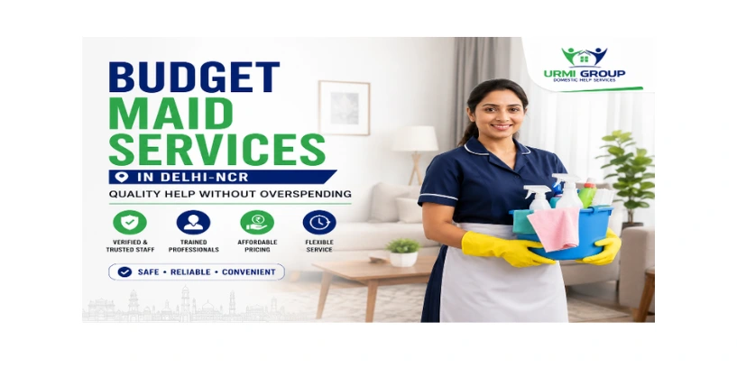Budget Maid Services in Delhi-NCR — Quality Help Without Overspending