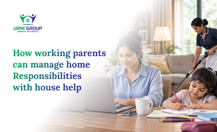 How Working Parents Can Manage Home Responsibilities With House Help