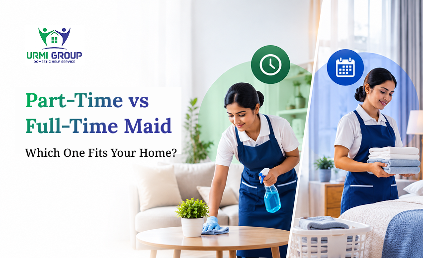 Part-Time vs Full-Time Maid: Which One Fits Your Home?